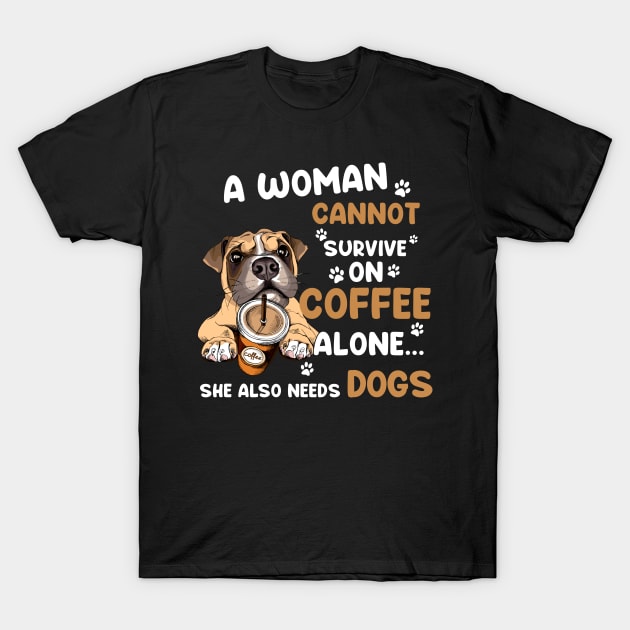 A Woman Cannot Survive On Coffee Alone She Also Needs Her Dog T-Shirt by American Woman